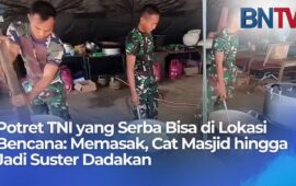 Potret TNI yang Serba Bisa di Lokasi Bencana- Memasak, Cat Masjid hingga Jadi Suster Dadakan